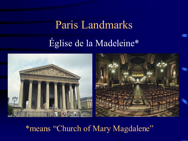 Paris Landmarks Église de la Madeleine* *means “Church of Mary Magdalene”